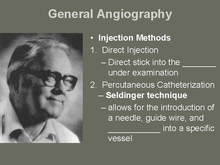 General Angiography • Injection Methods 1. Direct Injection – Direct stick into the _______