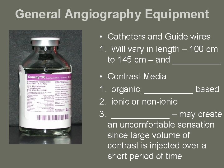 General Angiography Equipment • Catheters and Guide wires 1. Will vary in length –