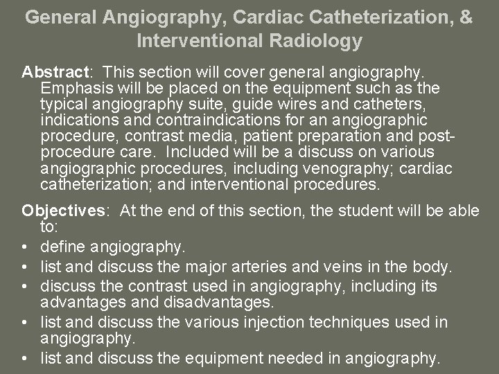 General Angiography, Cardiac Catheterization, & Interventional Radiology Abstract: This section will cover general angiography.