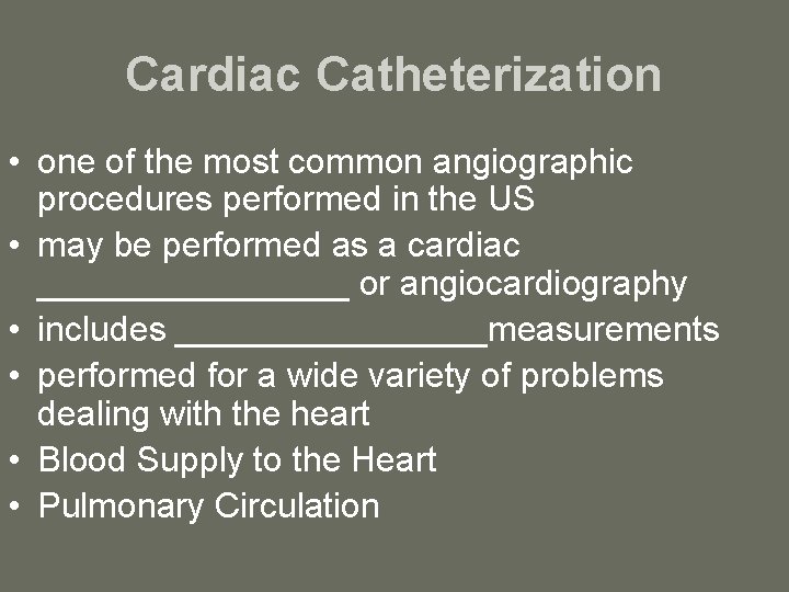 Cardiac Catheterization • one of the most common angiographic procedures performed in the US