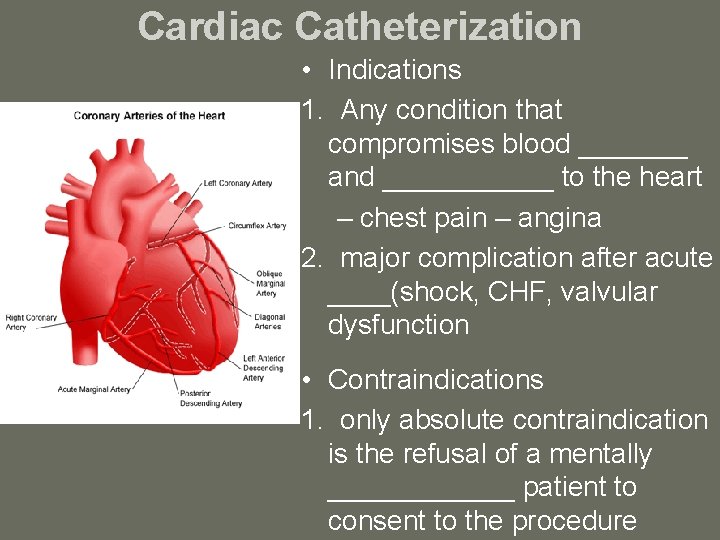 Cardiac Catheterization • Indications 1. Any condition that compromises blood _______ and ______ to