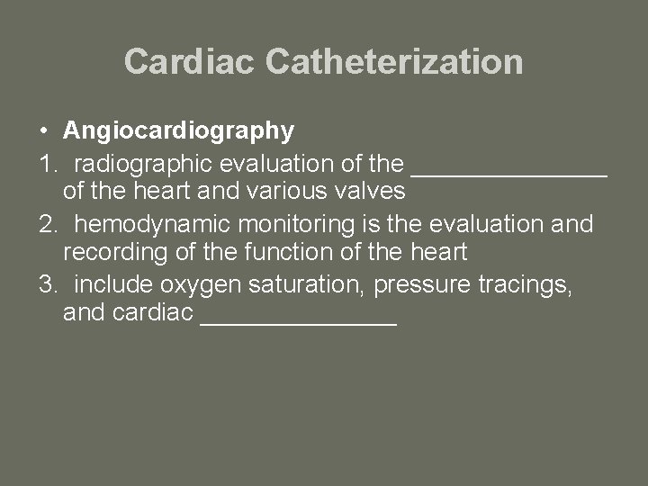 Cardiac Catheterization • Angiocardiography 1. radiographic evaluation of the _______ of the heart and