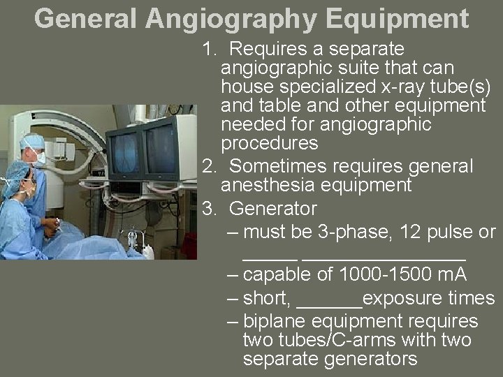 General Angiography Equipment 1. Requires a separate angiographic suite that can house specialized x-ray