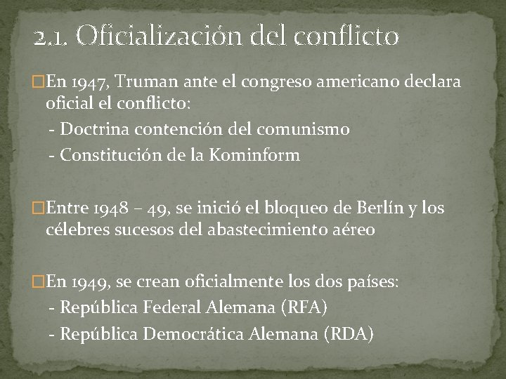 2. 1. Oficialización del conflicto �En 1947, Truman ante el congreso americano declara oficial