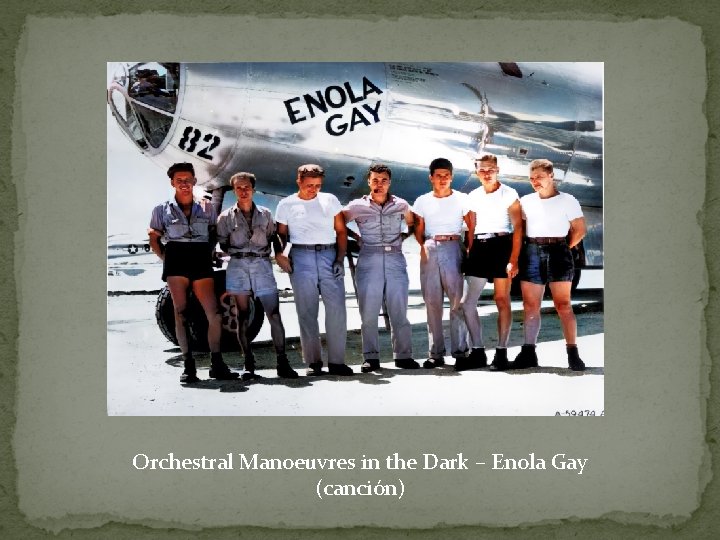 Orchestral Manoeuvres in the Dark – Enola Gay (canción) 