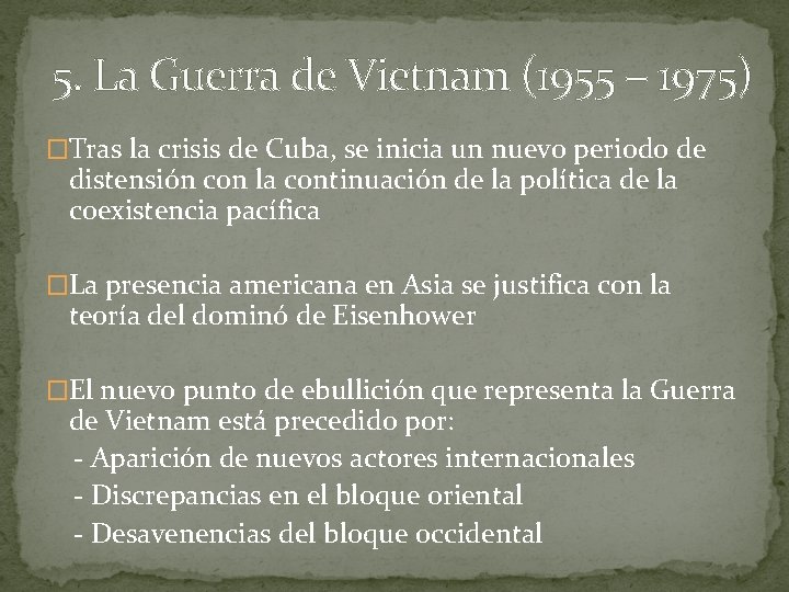 5. La Guerra de Vietnam (1955 – 1975) �Tras la crisis de Cuba, se