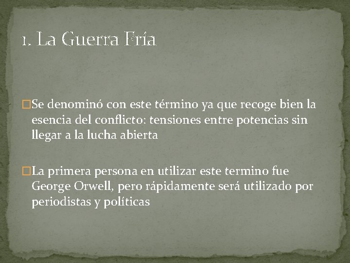 1. La Guerra Fría �Se denominó con este término ya que recoge bien la