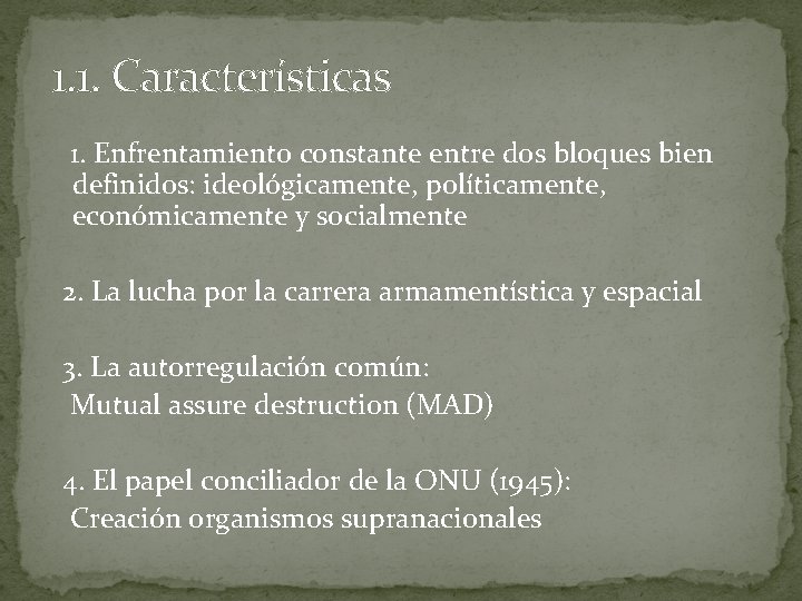 1. 1. Características 1. Enfrentamiento constante entre dos bloques bien definidos: ideológicamente, políticamente, económicamente