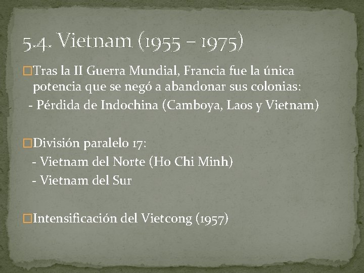 5. 4. Vietnam (1955 – 1975) �Tras la II Guerra Mundial, Francia fue la