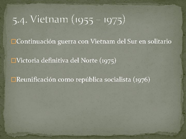 5. 4. Vietnam (1955 – 1975) �Continuación guerra con Vietnam del Sur en solitario