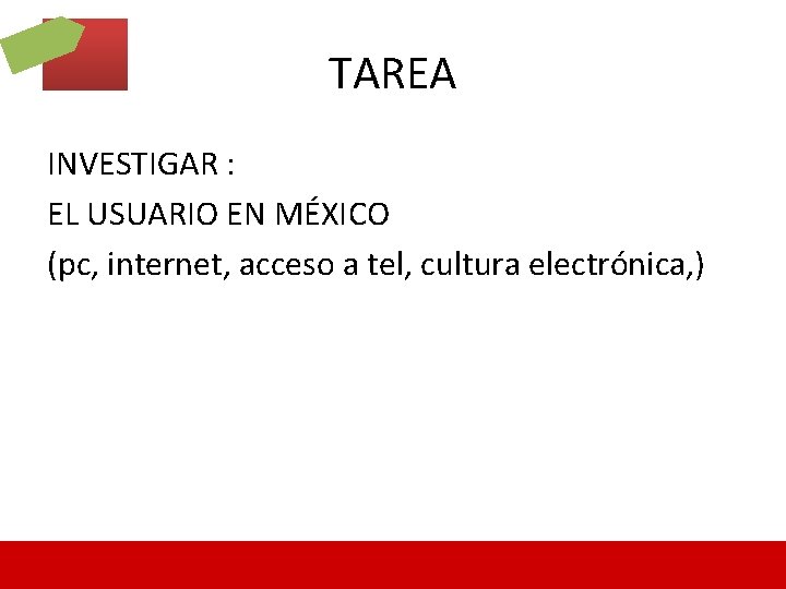 TAREA INVESTIGAR : EL USUARIO EN MÉXICO (pc, internet, acceso a tel, cultura electrónica,