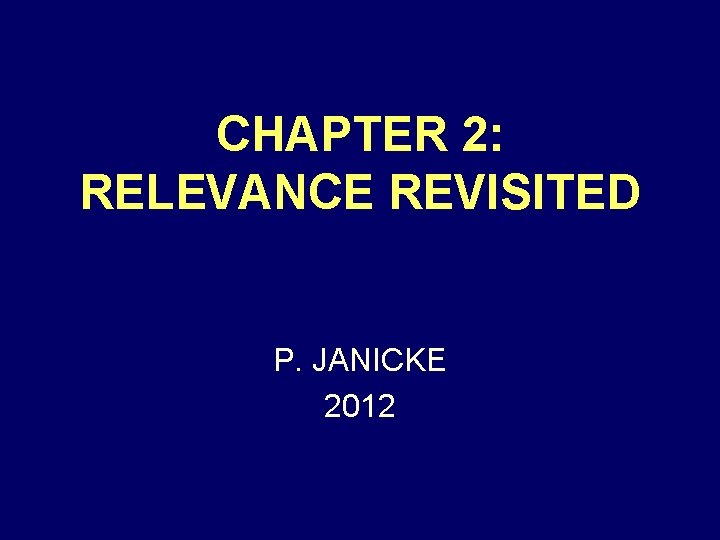 CHAPTER 2: RELEVANCE REVISITED P. JANICKE 2012 
