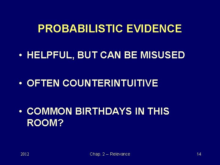 PROBABILISTIC EVIDENCE • HELPFUL, BUT CAN BE MISUSED • OFTEN COUNTERINTUITIVE • COMMON BIRTHDAYS