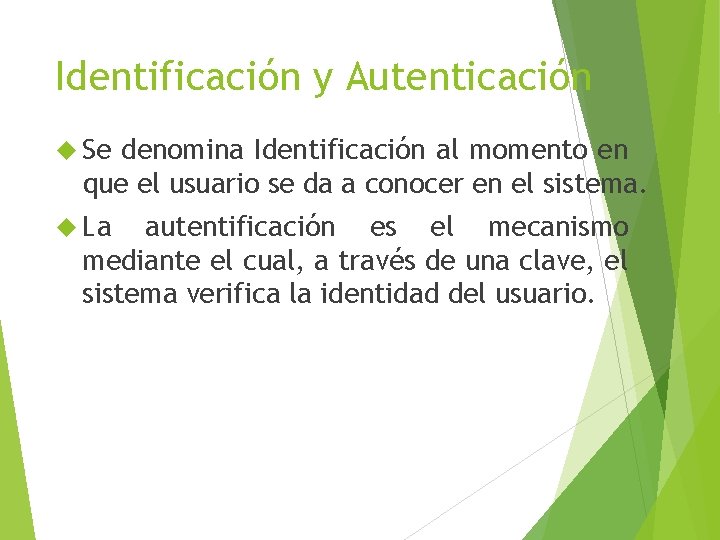 Identificación y Autenticación Se denomina Identificación al momento en que el usuario se da