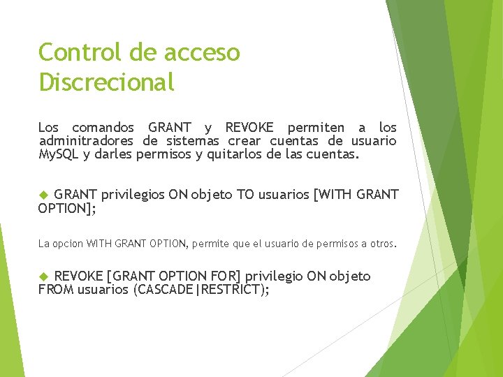 Control de acceso Discrecional Los comandos GRANT y REVOKE permiten a los adminitradores de