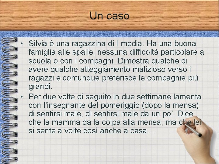 Un caso • Silvia è una ragazzina di I media. Ha una buona famiglia