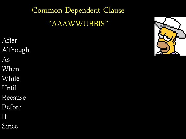 Common Dependent Clause “AAAWWUBBIS” After Although As When While Until Because Before If Since