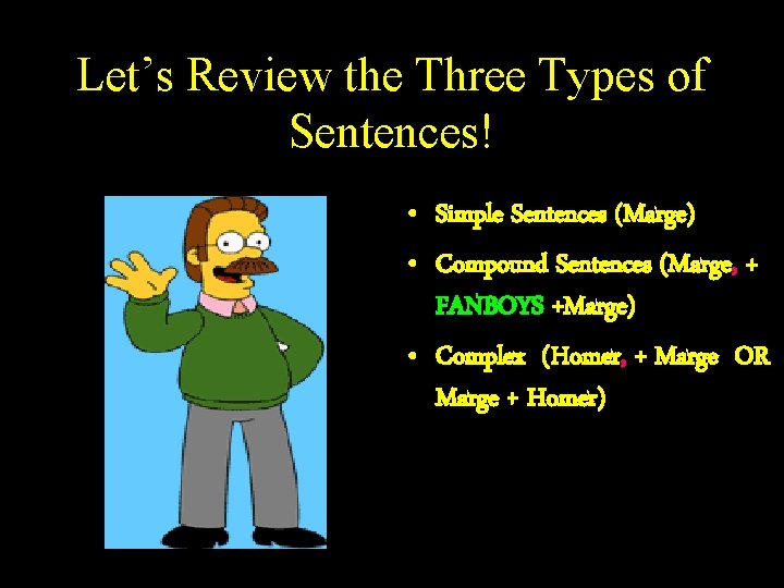 Let’s Review the Three Types of Sentences! • Simple Sentences (Marge) • Compound Sentences