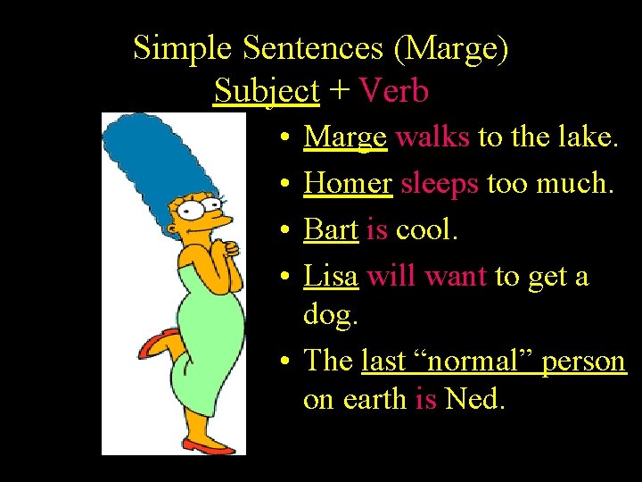 Simple Sentences (Marge) Subject + Verb • • Marge walks to the lake. Homer