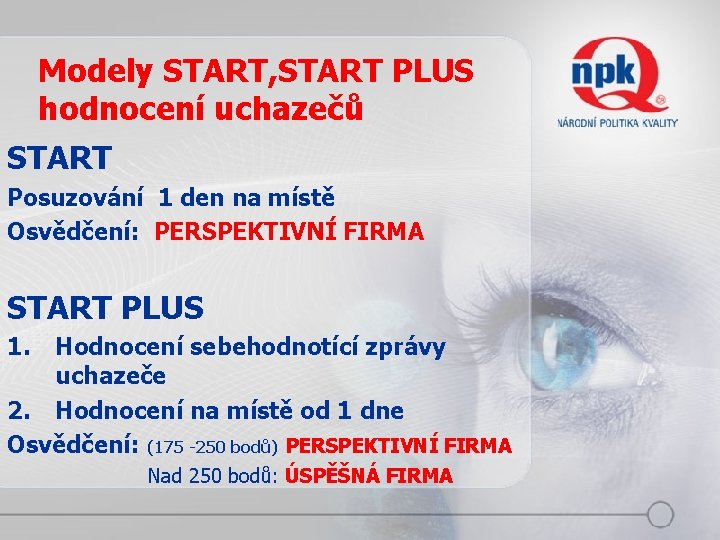 Modely START, START PLUS hodnocení uchazečů START Posuzování 1 den na místě Osvědčení: PERSPEKTIVNÍ