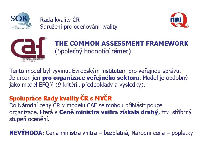 Rada kvality ČR Sdružení pro oceňování kvality THE COMMON ASSESSMENT FRAMEWORK (Společný hodnotící rámec)