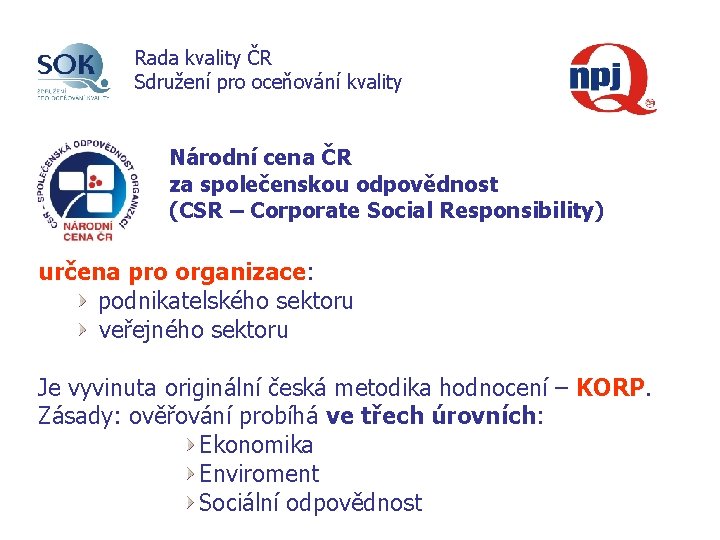 Rada kvality ČR Sdružení pro oceňování kvality Národní cena ČR za společenskou odpovědnost (CSR