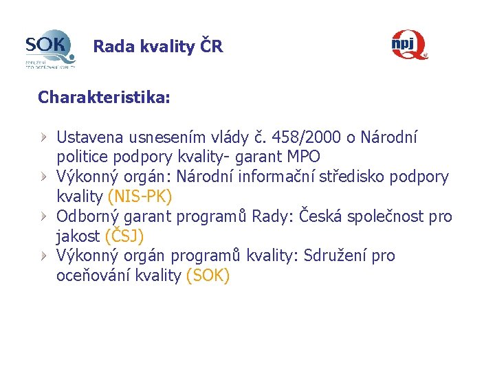 Rada kvality ČR Charakteristika: Ustavena usnesením vlády č. 458/2000 o Národní politice podpory kvality-