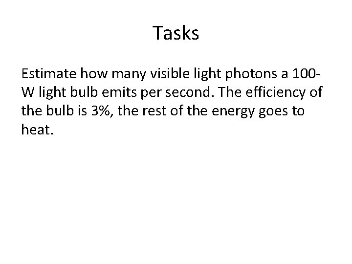 Tasks Estimate how many visible light photons a 100 W light bulb emits per