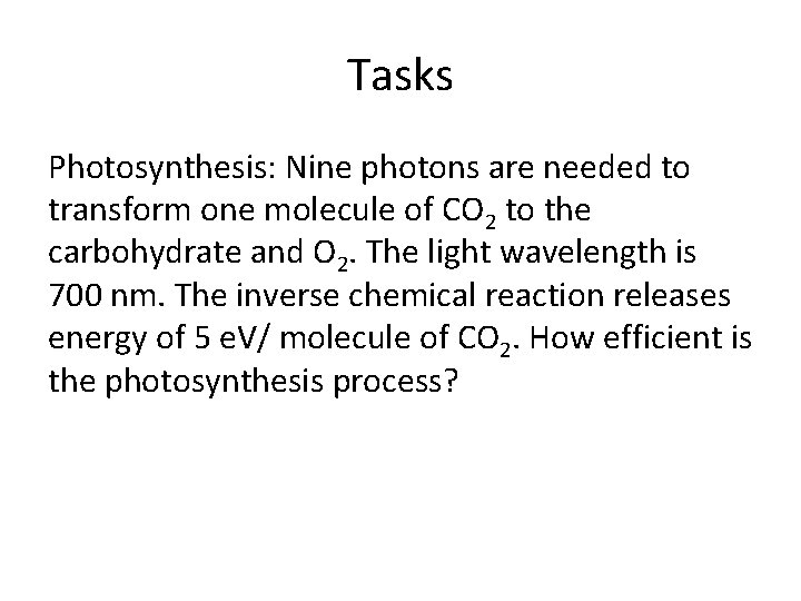 Tasks Photosynthesis: Nine photons are needed to transform one molecule of CO 2 to