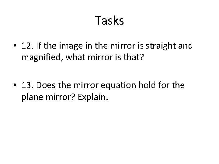 Tasks • 12. If the image in the mirror is straight and magnified, what