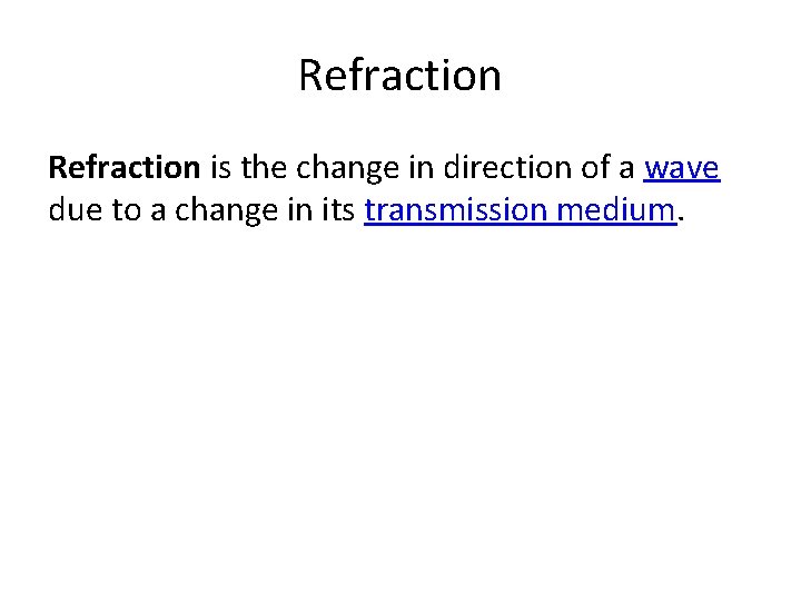 Refraction is the change in direction of a wave due to a change in