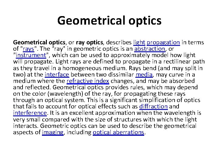 Geometrical optics, or ray optics, describes light propagation in terms of "rays". The "ray"