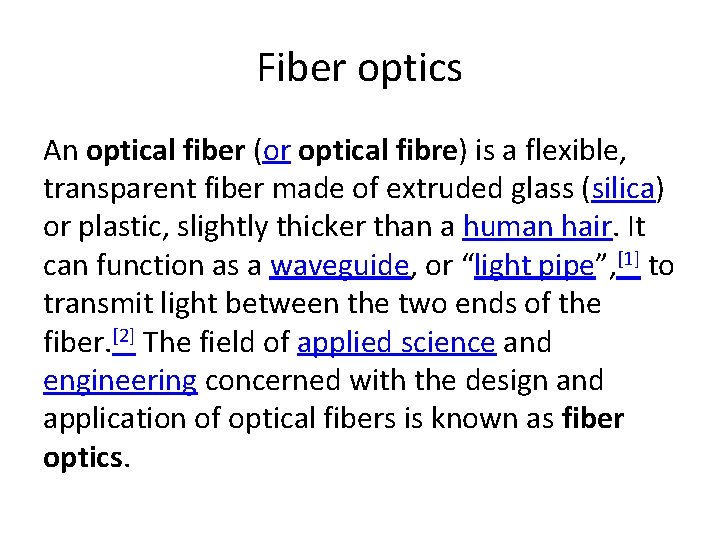 Fiber optics An optical fiber (or optical fibre) is a flexible, transparent fiber made