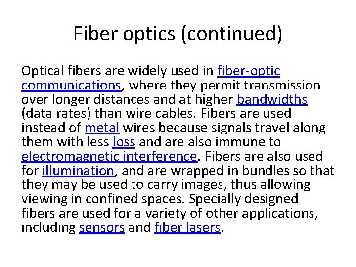 Fiber optics (continued) Optical fibers are widely used in fiber-optic communications, where they permit