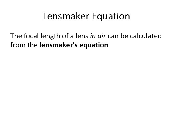 Lensmaker Equation The focal length of a lens in air can be calculated from