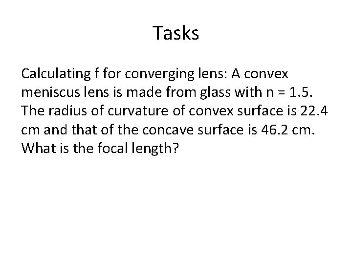 Tasks Calculating f for converging lens: A convex meniscus lens is made from glass