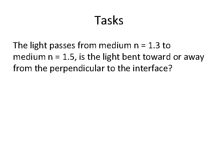 Tasks The light passes from medium n = 1. 3 to medium n =