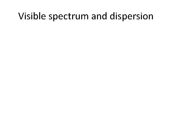 Visible spectrum and dispersion 