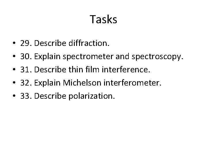 Tasks • • • 29. Describe diffraction. 30. Explain spectrometer and spectroscopy. 31. Describe