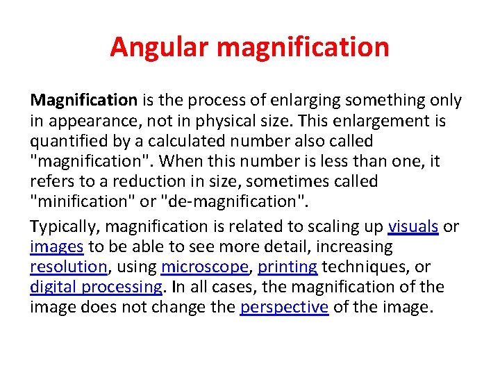 Angular magnification Magnification is the process of enlarging something only in appearance, not in