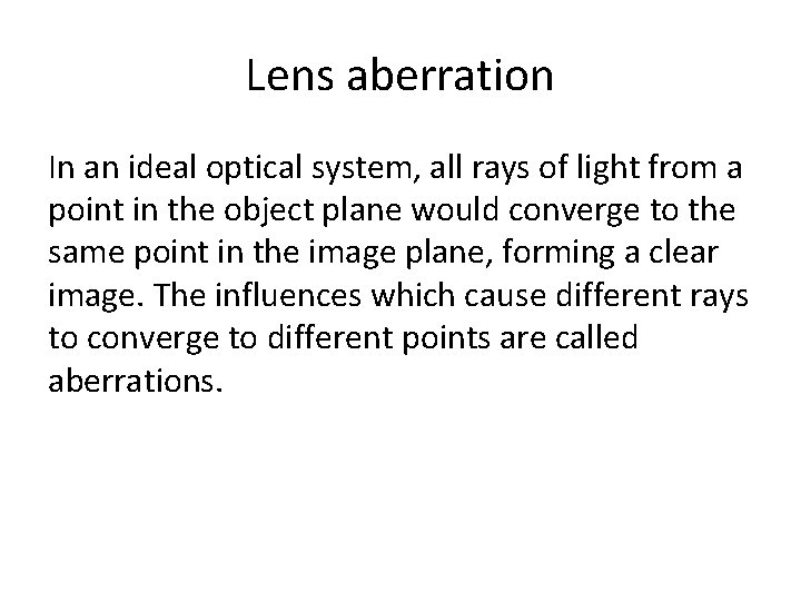 Lens aberration In an ideal optical system, all rays of light from a point