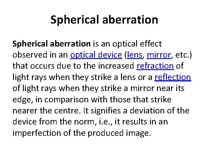 Spherical aberration is an optical effect observed in an optical device (lens, mirror, etc.