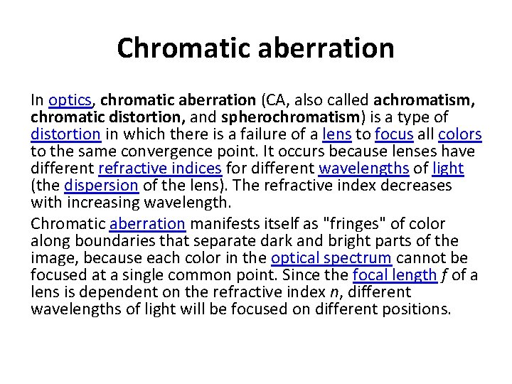 Chromatic aberration In optics, chromatic aberration (CA, also called achromatism, chromatic distortion, and spherochromatism)