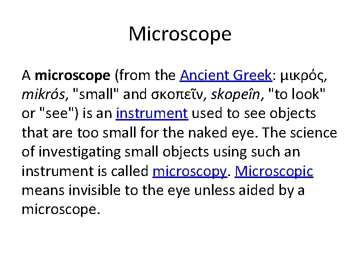 Microscope A microscope (from the Ancient Greek: μικρός, mikrós, "small" and σκοπεῖν, skopeîn, "to