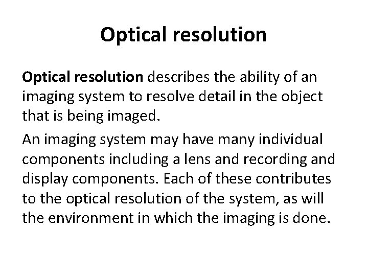 Optical resolution describes the ability of an imaging system to resolve detail in the
