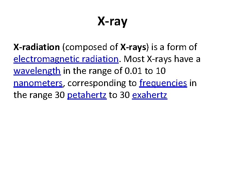 X-ray X-radiation (composed of X-rays) is a form of electromagnetic radiation. Most X-rays have