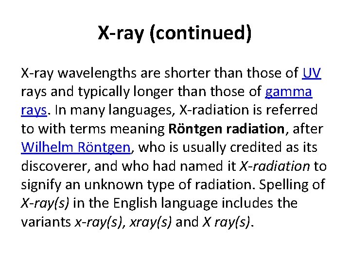 X-ray (continued) X-ray wavelengths are shorter than those of UV rays and typically longer