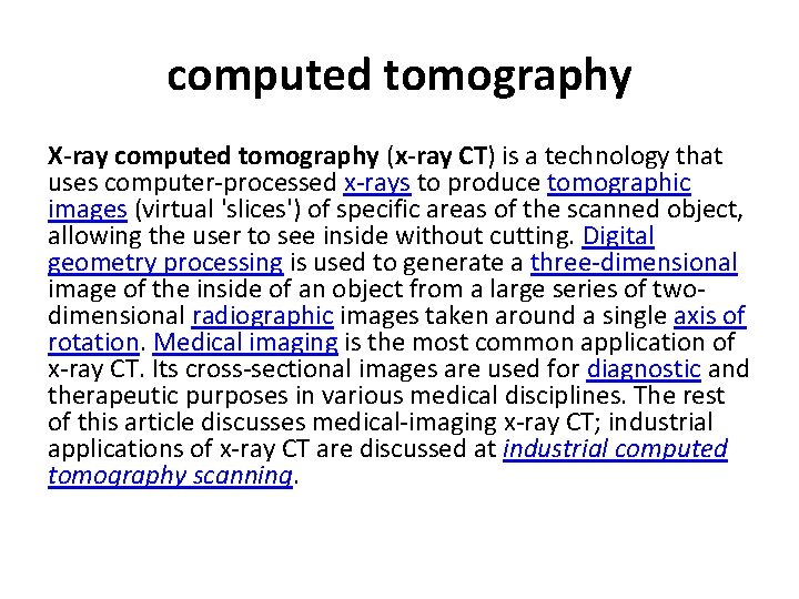 computed tomography X-ray computed tomography (x-ray CT) is a technology that uses computer-processed x-rays