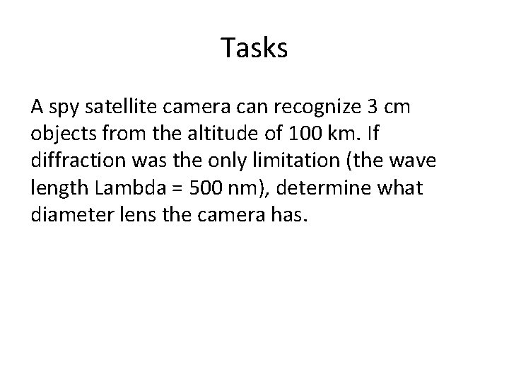 Tasks A spy satellite camera can recognize 3 cm objects from the altitude of