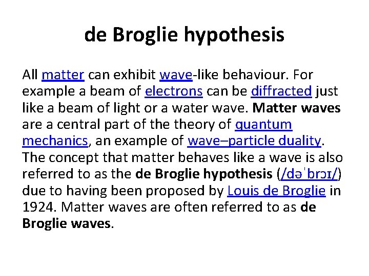 de Broglie hypothesis All matter can exhibit wave-like behaviour. For example a beam of